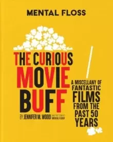 Image of Mental Floss: The Curious Movie Buff : A Miscellany of Fantastic Films from the Past 50 Years
