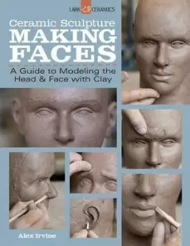 Image of Ceramic Sculpture: Making Faces by Alex Irvine