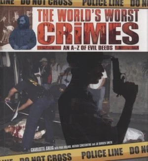 Image of The Worlds Worst Crimes by Charlotte Greig and Paul Roland and Nathan Constantine and Jo Durden-Smith Paperback