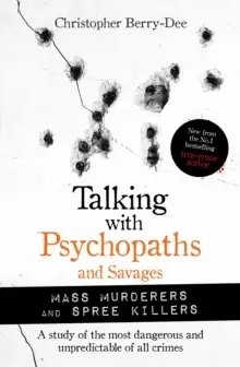 Image of Talking with Psychopaths and Savages: Mass Murderers and Spree Killers