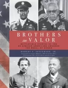 Image of Brothers in Valor : Battlefield Stories of the 89 African Americans Awarded the Medal of Honor