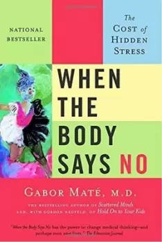 Image of When The Body Says No by Gabor Mate
