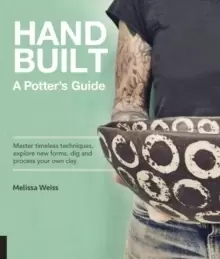 Image of Handbuilt, A Potter's Guide : Master timeless techniques, explore new forms, dig and process your own clay
