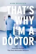 Image of thats why im a doctor physicians recount their most memorable moments