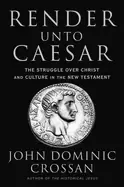 Image of render unto caesar the struggle over christ and culture in the new testamen