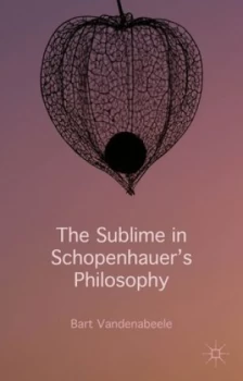 Image of The Sublime in Schopenhauers Philosophy by Bart Vandenabeele Hardback