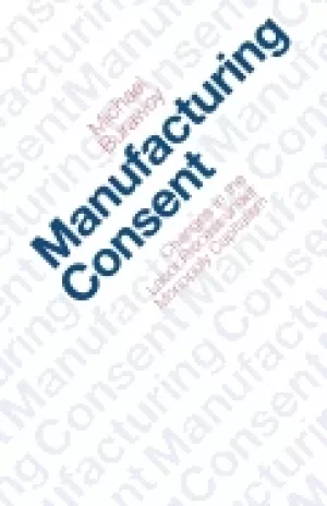 Image of manufacturing consent changes in the labor process under monopoly capitalis