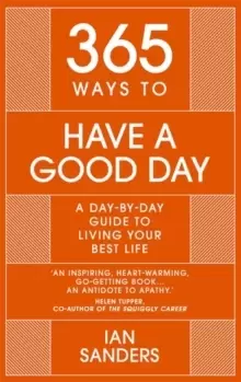 Image of 365 Ways to Have a Good Day : A Day-by-day Guide to Living Your Best Life