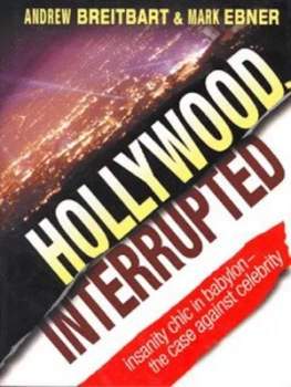 Image of Hollywood Interrupted by Andrew Breitbart Hardback