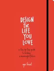 Image of Design the Life You Love : A Step-by-Step Guide to Building a Meaningful Future