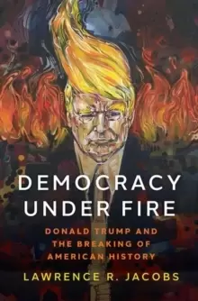 Image of Democracy under Fire : Donald Trump and the Breaking of American History