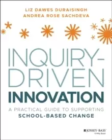 Image of Inquiry-Driven Innovation : A Practical Guide to Supporting School-Based Change