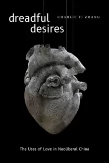 Image of Dreadful Desires : The Uses of Love in Neoliberal China