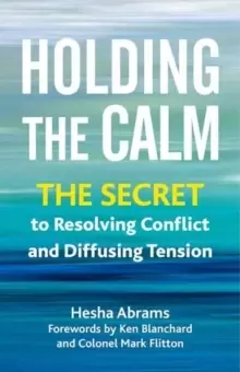 Image of Holding the Calm : The Secret to Resolving Conflict and Diffusing Tension
