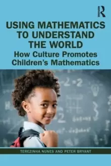 Image of Using Mathematics to Understand the World : How Culture Promotes Childrens Mathematics