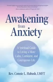 Image of Awakening From Anxiety : A Spiritual Guide to Living a More Calm, Confident, and Courageous Life (Overcome Fear, Find Anxiety Relief)