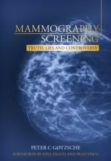 Image of Mammography Screening: Truth, Lies and Controversy : truth, lies and controversy
