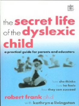 Image of The Secret Life of the Dyslexic Child by Robert Frank and Kathryn E Livingston Paperback
