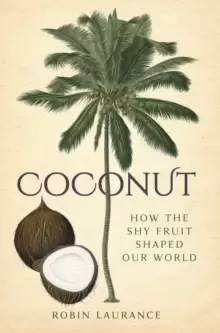 Image of Coconut : How the Shy Fruit Shaped our World