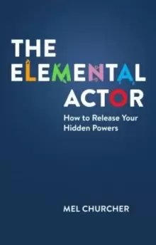 Image of The Elemental Actor : How to Release Your Hidden Powers