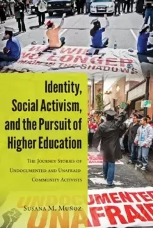 Image of Identity, Social Activism, and the Pursuit of Higher Education : The Journey Stories of Undocumented and Unafraid Community Activists