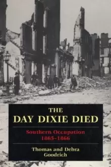 Image of The Day Dixie Died : The Occupied South, 1865-1866