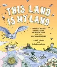 Image of This Land is My Land : A Graphic History of Big Dreams, Micronations, and Other Self-Made States