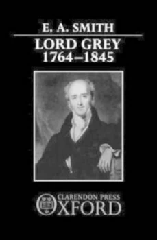 Image of Lord Grey 1764-1845 by E. A. Smith Hardback