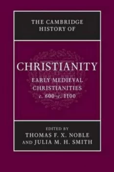 Image of The Cambridge History of Christianity. Volume 3 Early Medieval Christianities C. 600-C. 1100 by Thomas F. X. Noble Paperback