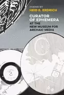 Image of curator of ephemera at the new museum for archaic media