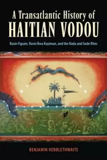 Image of A Transatlantic History of Haitian Vodou : Rasin Figuier, Rasin Bwa Kayiman, and the Rada and Gede Rites