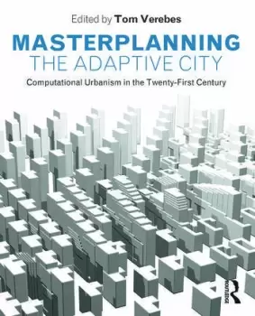 Image of Masterplanning the Adaptive CityComputational Urbanism in the Twenty-First Century