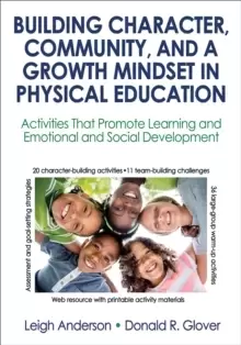 Image of Building Character, Community, and a Growth Mindset in Physical Education : Activities That Promote Learning and Emotional and Social Development