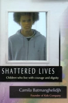 Image of Shattered Lives by Camila Batmanghelidjh Hardback