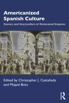 Image of Americanized Spanish Culture Stories and Storytellers of Dislocated Empires