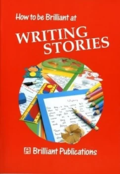 Image of How to Be Brilliant at Writing Stories by Irene Yates and Kate Ford Paperback