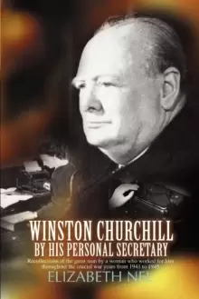 Image of Winston Churchill by His Personal Secretary : Recollections of the Great Man by a Woman Who Worked for Him