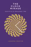 Image of clock mirage our myth of measured time