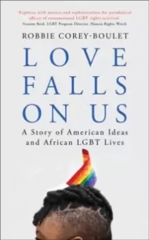 Image of Love Falls On Us : A Story of American Ideas and African LGBT Lives