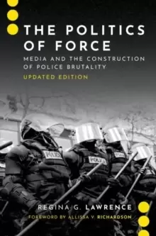 Image of The Politics of Force : Media and the Construction of Police Brutality, Updated Edition