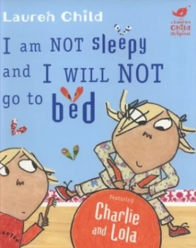 Image of I Am Not Sleepy and I Will Not Go to Bed by Lauren Child Paperback