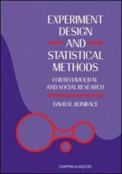 Image of Experiment Design and Statistical Methods for Behavioural and Social Research by David R. Boniface Book