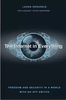 Image of The Internet in Everything : Freedom and Security in a World with No Off Switch