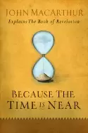 Image of because the time is near john macarthur explains the book of revelation