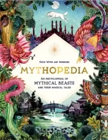 Image of Mythopedia : An Encyclopedia of Mythical Beasts and Their Magical Tales