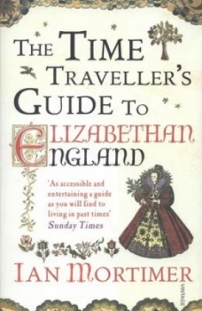 Image of The Time Travellers Guide to Elizabethan England by Ian Mortimer Paperback
