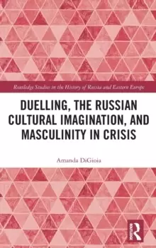 Image of Duelling, the Russian Cultural Imagination, and Masculinity in Crisis