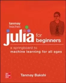 Image of Tanmay Teaches Julia for Beginners: A Springboard to Machine Learning for All Ages