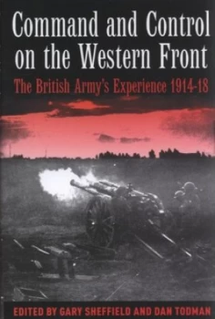 Image of Command and Control on the Western Front by Gary Sheffield and Daniel Todman Hardback