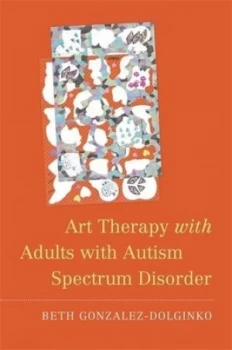 Image of Art therapy with adults with autism spectrum disorder by Beth Gonzalez-Dolginko